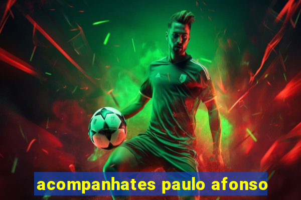 acompanhates paulo afonso